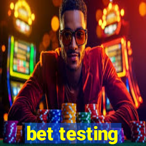 bet testing