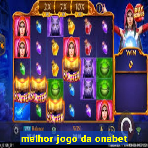 melhor jogo da onabet