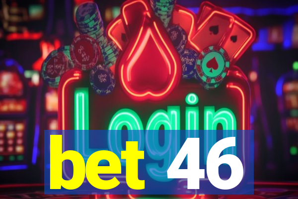 bet 46