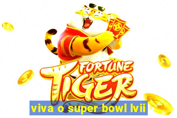 viva o super bowl lvii