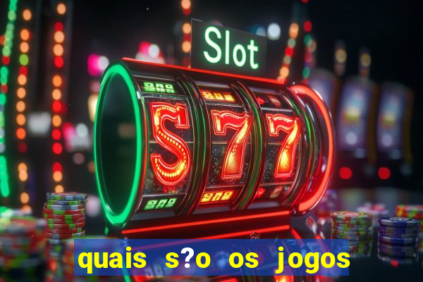 quais s?o os jogos de aposta