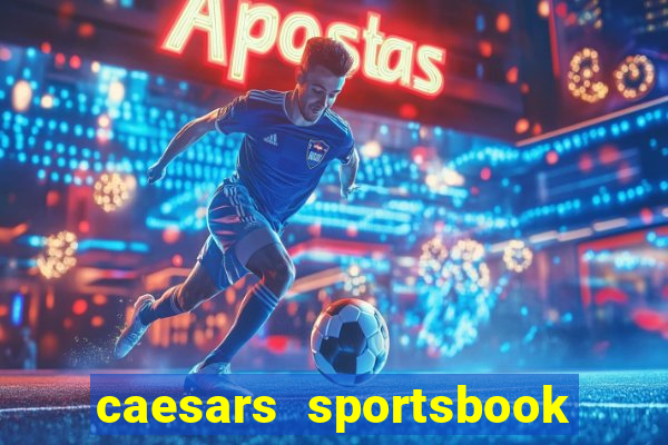 caesars sportsbook & casino