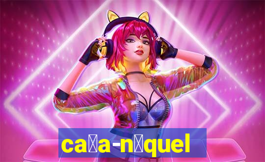 ca莽a-n铆quel online valendo dinheiro