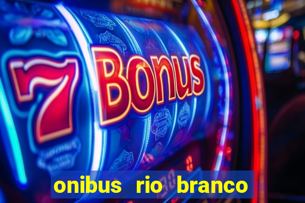 onibus rio branco porto velho