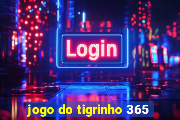 jogo do tigrinho 365