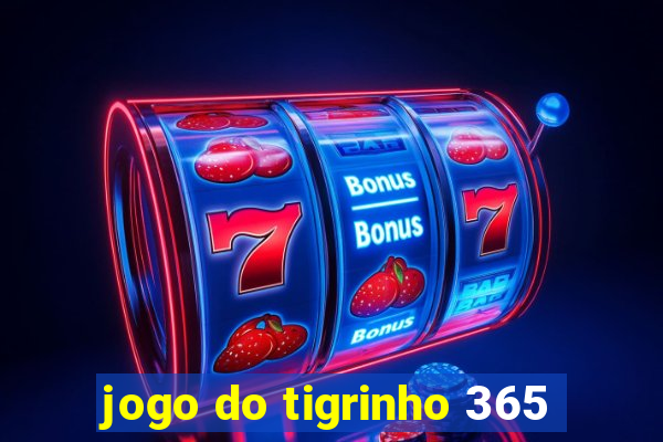 jogo do tigrinho 365