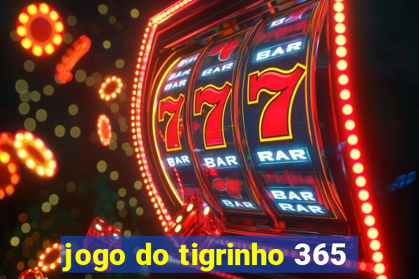 jogo do tigrinho 365