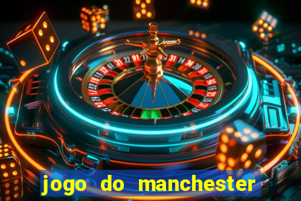 jogo do manchester united hoje ao vivo