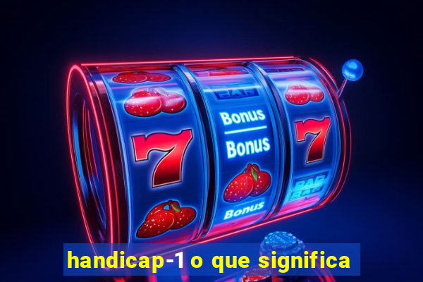 handicap-1 o que significa