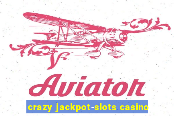 crazy jackpot-slots casino