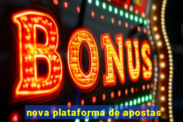 nova plataforma de apostas