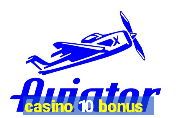 casino 10 bonus