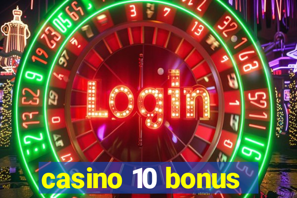 casino 10 bonus