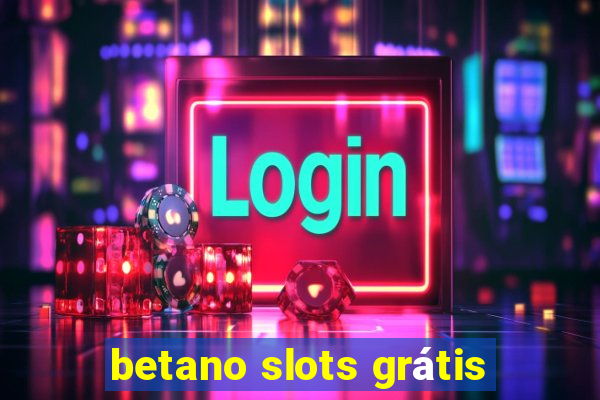 betano slots grátis