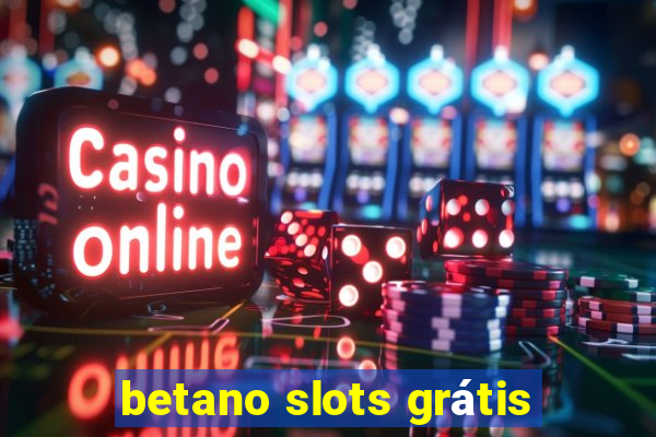 betano slots grátis