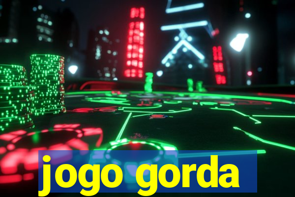 jogo gorda