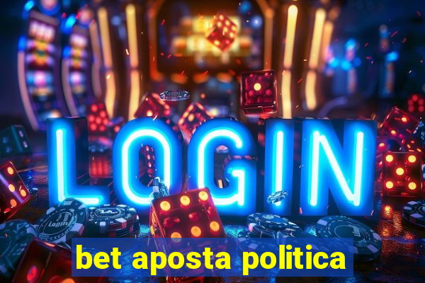 bet aposta politica