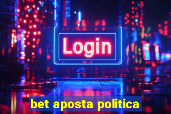 bet aposta politica