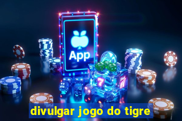 divulgar jogo do tigre