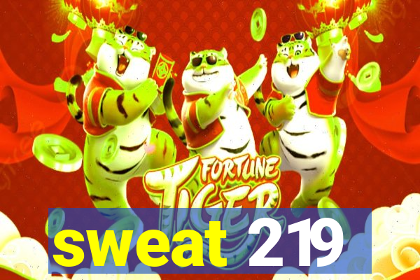 sweat 219