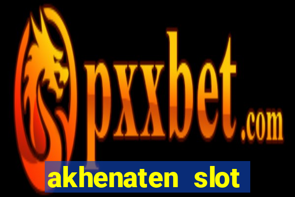 akhenaten slot maximum win