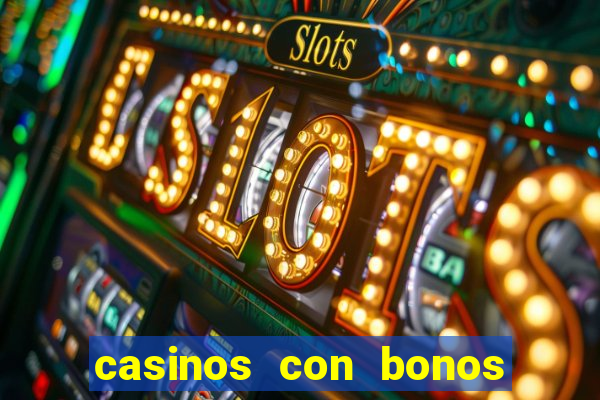 casinos con bonos de bienvenida