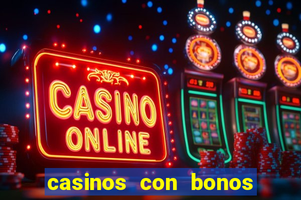 casinos con bonos de bienvenida