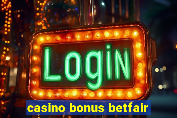 casino bonus betfair