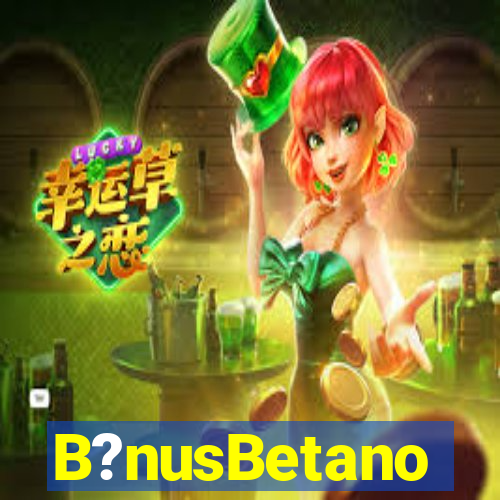 B?nusBetano