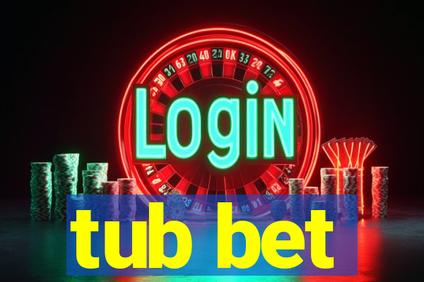 tub bet