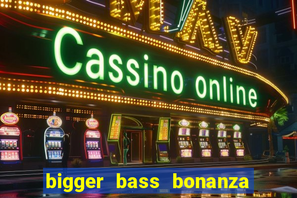 bigger bass bonanza slot demo