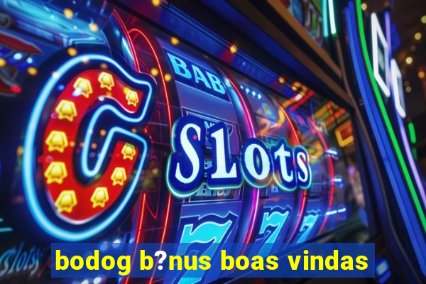 bodog b?nus boas vindas