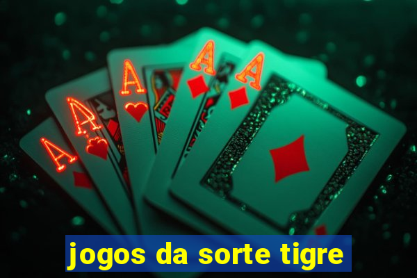 jogos da sorte tigre