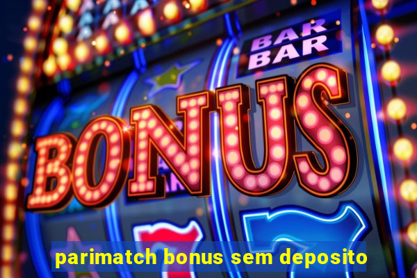 parimatch bonus sem deposito