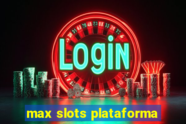 max slots plataforma