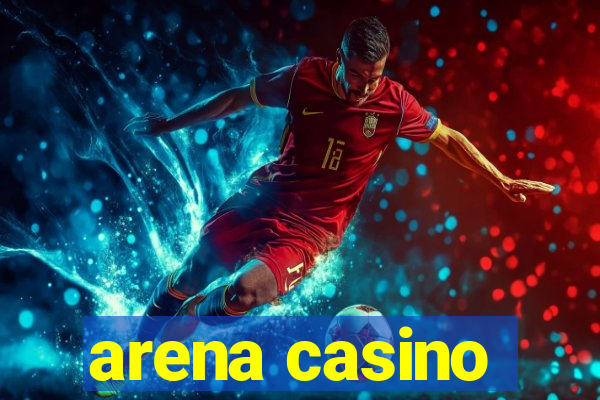 arena casino