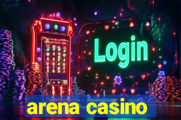 arena casino