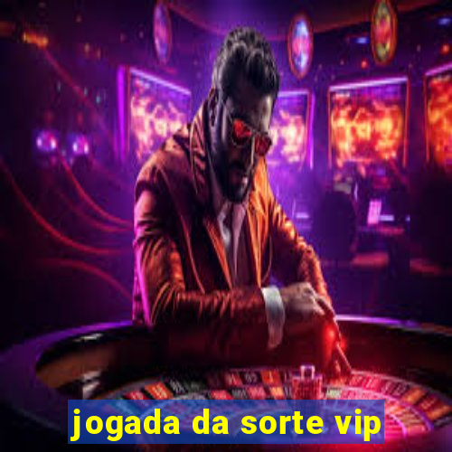 jogada da sorte vip