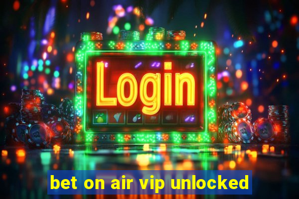 bet on air vip unlocked