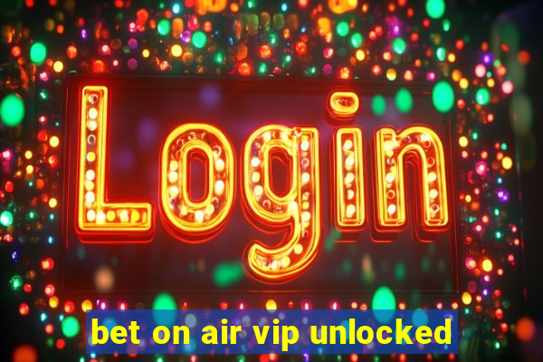 bet on air vip unlocked