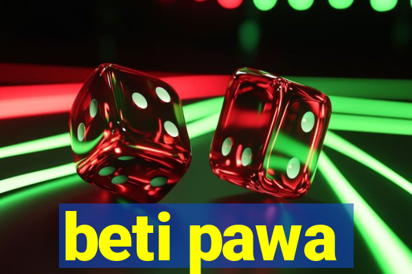 beti pawa