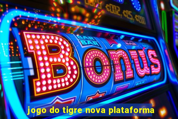 jogo do tigre nova plataforma