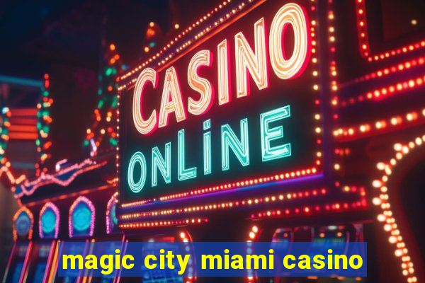 magic city miami casino