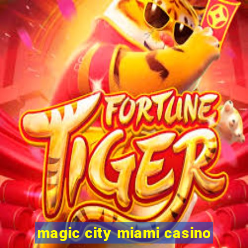 magic city miami casino