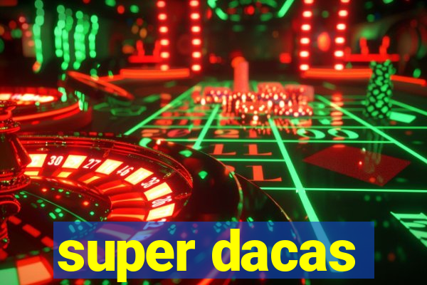 super dacas