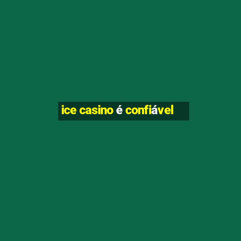 ice casino é confiável