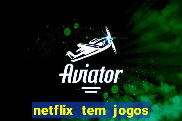 netflix tem jogos de futebol