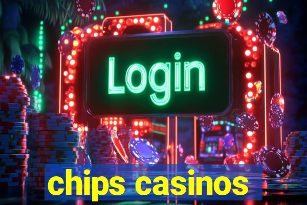 chips casinos