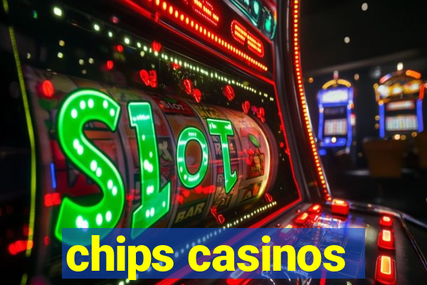 chips casinos