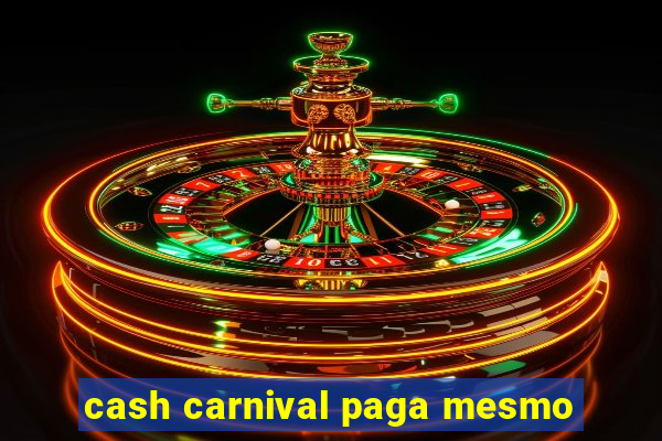 cash carnival paga mesmo